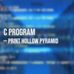 Program in C to Print Hollow Pyramid