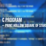Program in C to Print Hollow Square of Stars