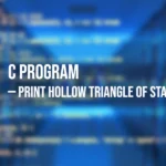 Program in C to Print Hollow Triangle of Stars
