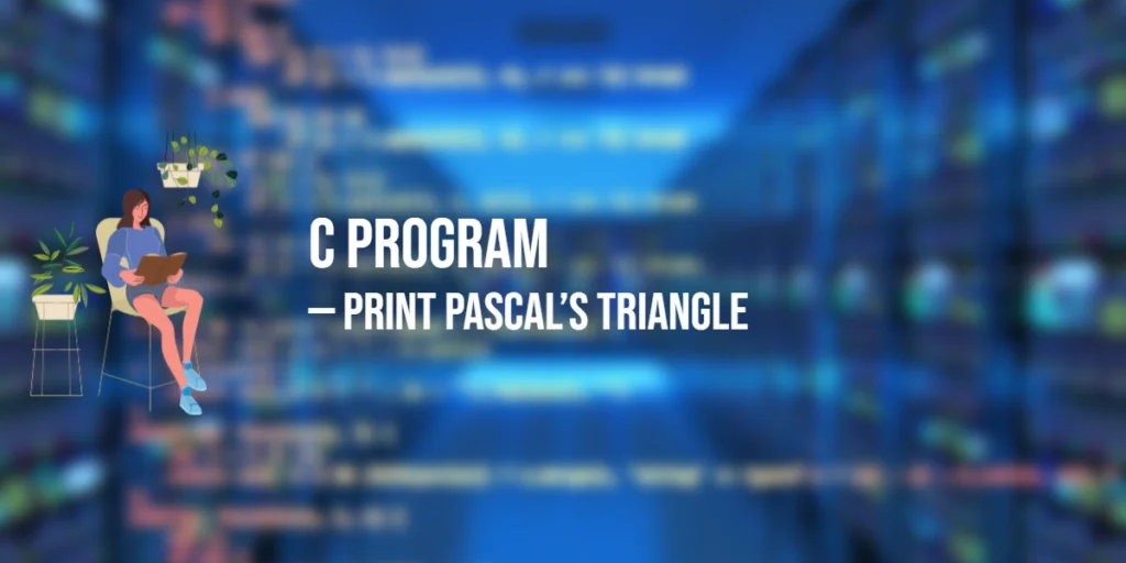 Program in C to Print Pascal’s Triangle