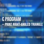 Program in C to Print Right-Angled Triangle