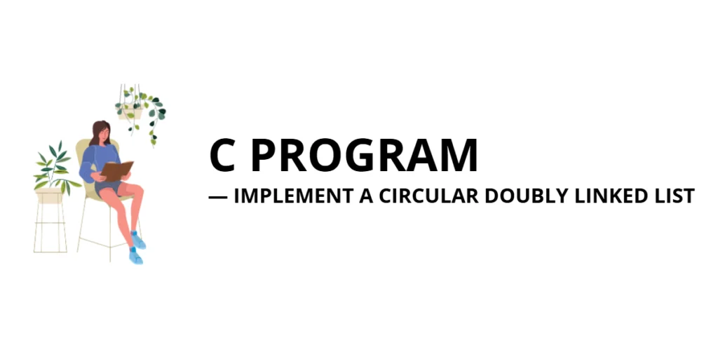 C Program to Implement a Circular Doubly Linked List