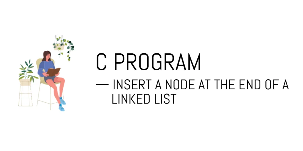 C Program to Insert a Node at the End of a Linked List