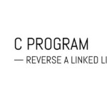 C Program to Reverse a Linked List