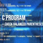 C Program to Check Balanced Parentheses Using Stack