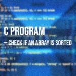 C Program to Check if an Array is Sorted