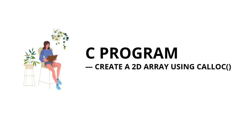 C Program to Create a 2D Array Using calloc()