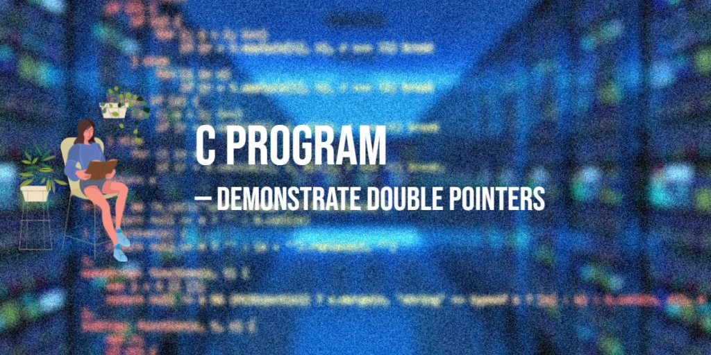C Program to Demonstrate Double Pointers