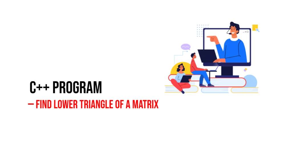 C++ Program to Find Lower Triangle of a Matrix