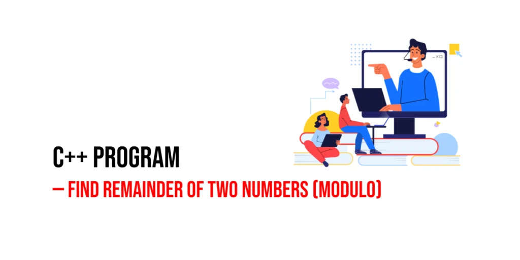 C++ Program to Find Remainder of Two Numbers (Modulo)