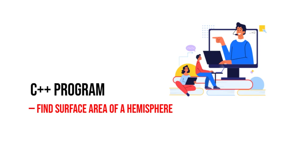 C++ Program to Find Surface Area of a Hemisphere