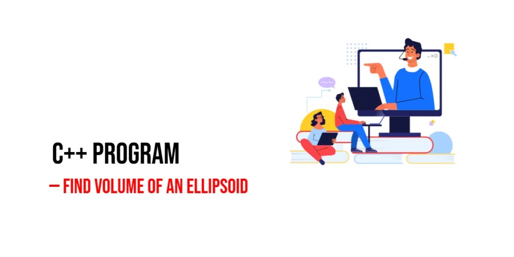 C++ Program to Find Volume of an Ellipsoid