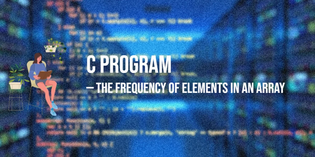C Program to Find the Frequency of Elements in an Array