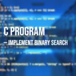 C Program to Implement Binary Search