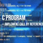 C Program to Implement Call by Reference