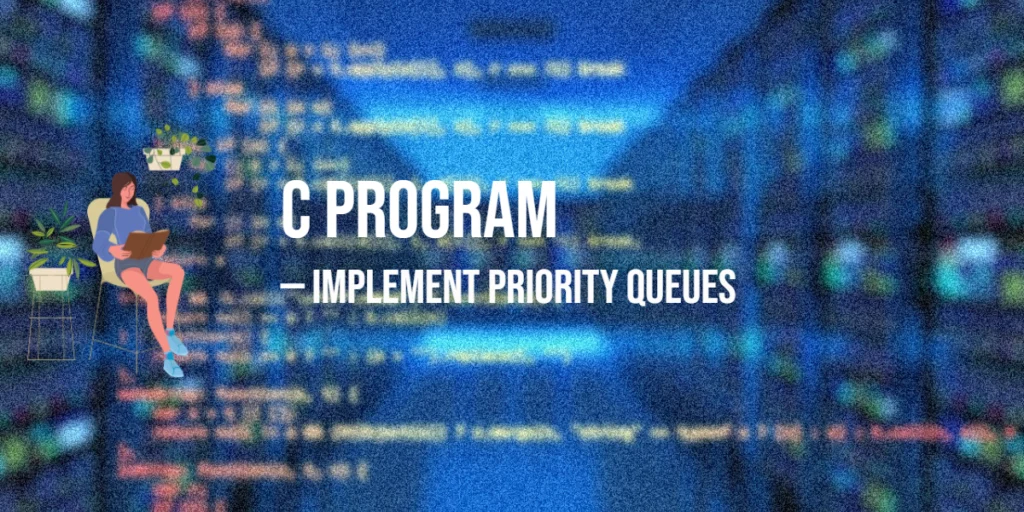 C Program to Implement Priority Queues