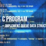 C Program to Implement Queue Data Structure