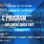C Program to Implement Quick Sort