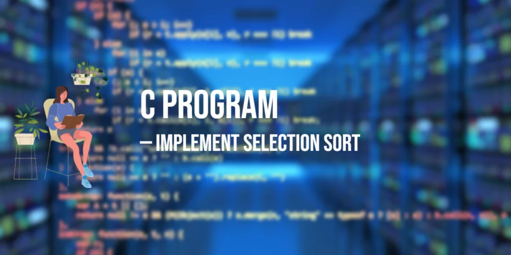 C Program to Implement Selection Sort