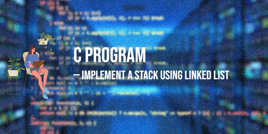 C Program to Implement a Stack Using Linked List