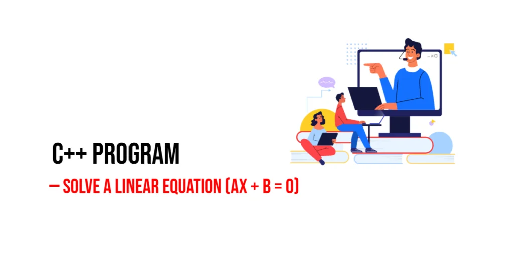 C++ Program to Solve a Linear Equation (ax + b = 0)
