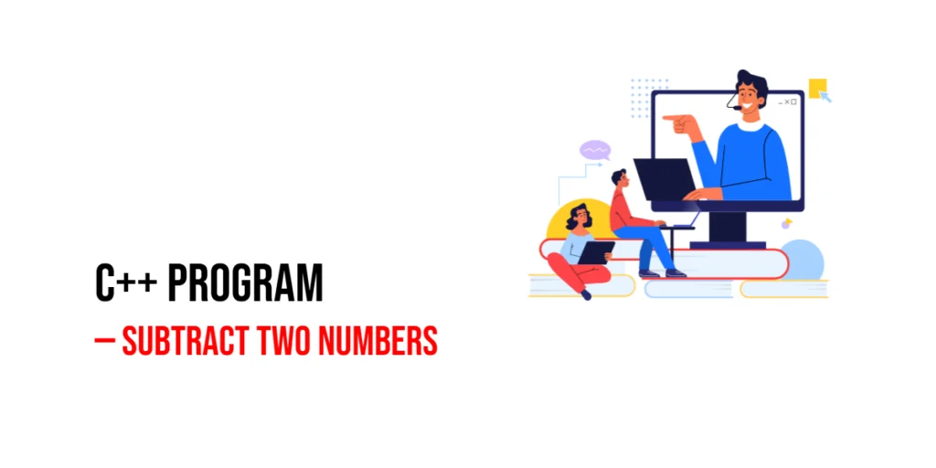 C++ Program to Subtract Two Numbers