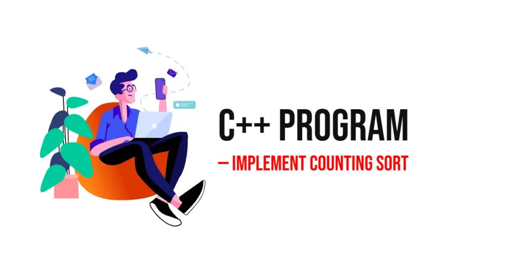 C++ Program to Implement Counting Sort