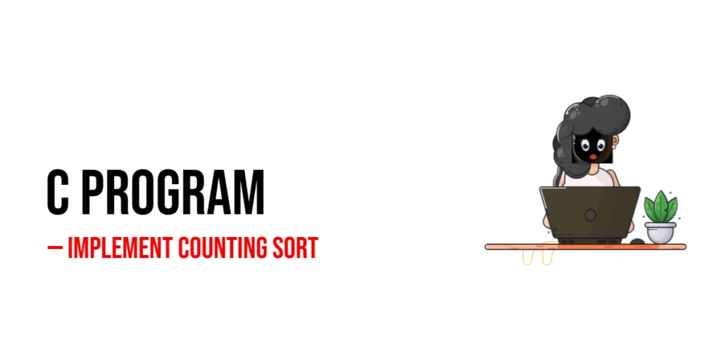 C Program to Implement Counting Sort