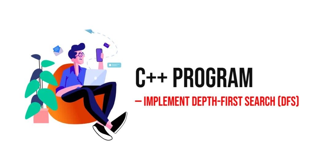 C++ Program to Implement Depth-First Search (DFS)