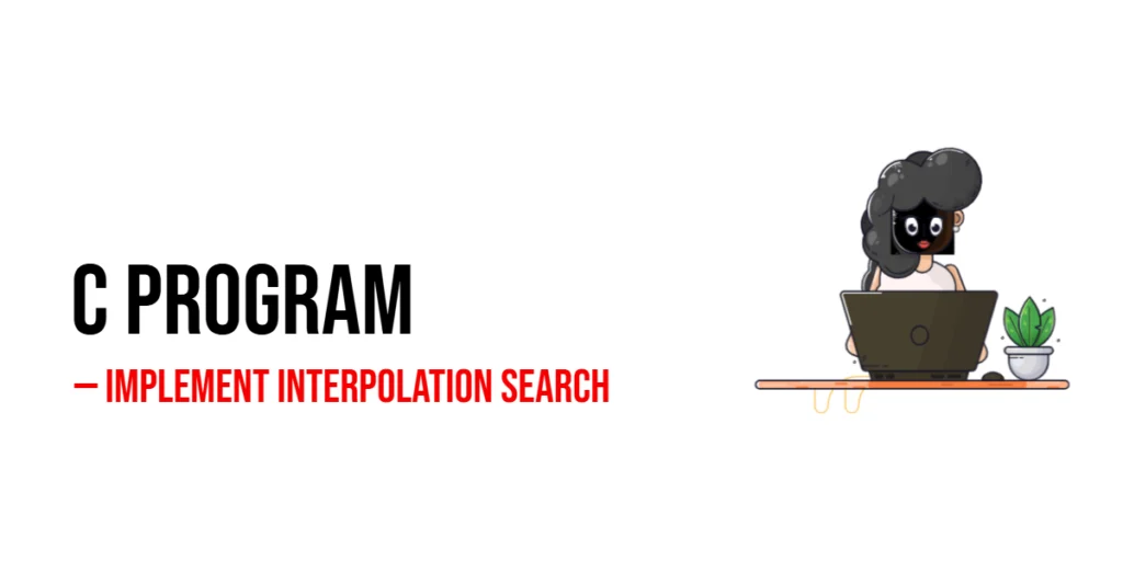C Program to Implement Interpolation Search
