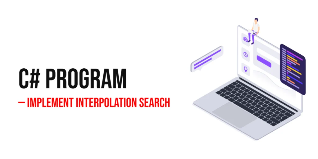 C# Program to Implement Interpolation Search