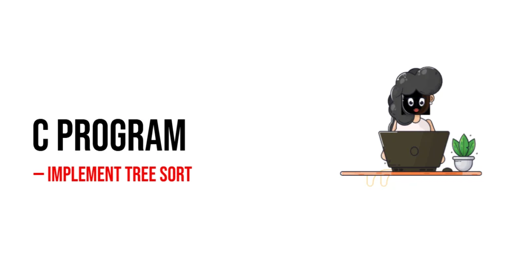 C Program to Implement Tree Sort
