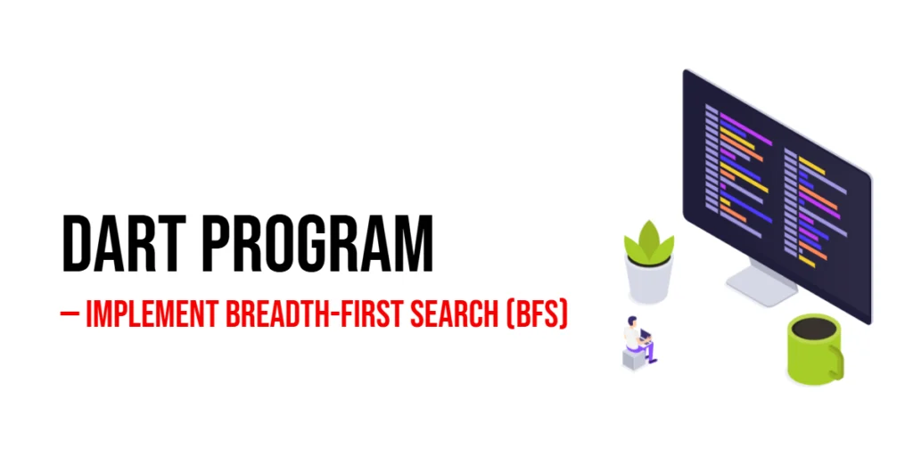 Dart Program to Implement Breadth-First Search (BFS)