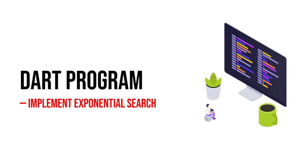 Dart Program to Implement Exponential Search