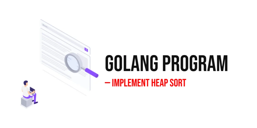 GoLang Program to Implement Heap Sort