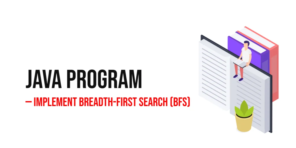 Java Program to Implement Breadth-First Search (BFS)