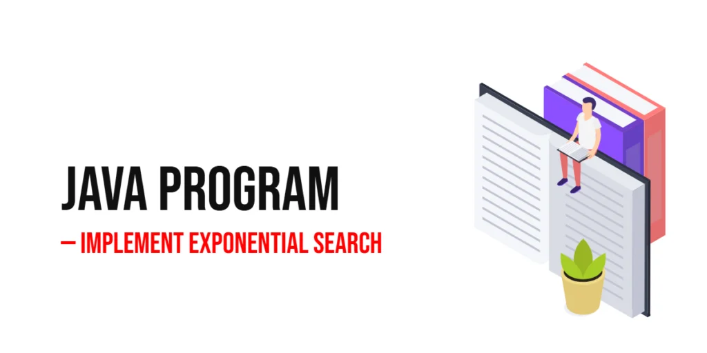 Java Program to Implement Exponential Search