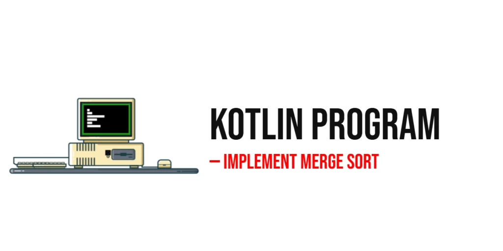 Kotlin Program to Implement Merge Sort