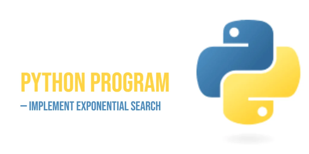Python Program to Implement Exponential Search