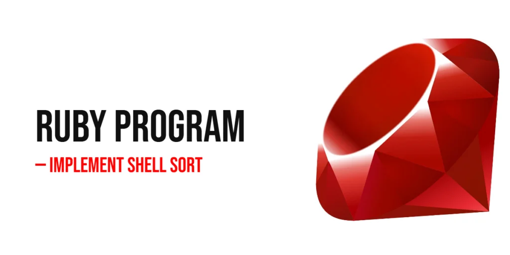 Ruby Program to Implement Shell Sort