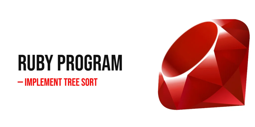Ruby Program to Implement Tree Sort