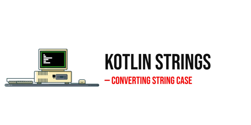Kotlin Converting String Case