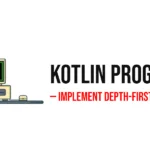 Kotlin Program to Implement Depth-First Search (DFS)