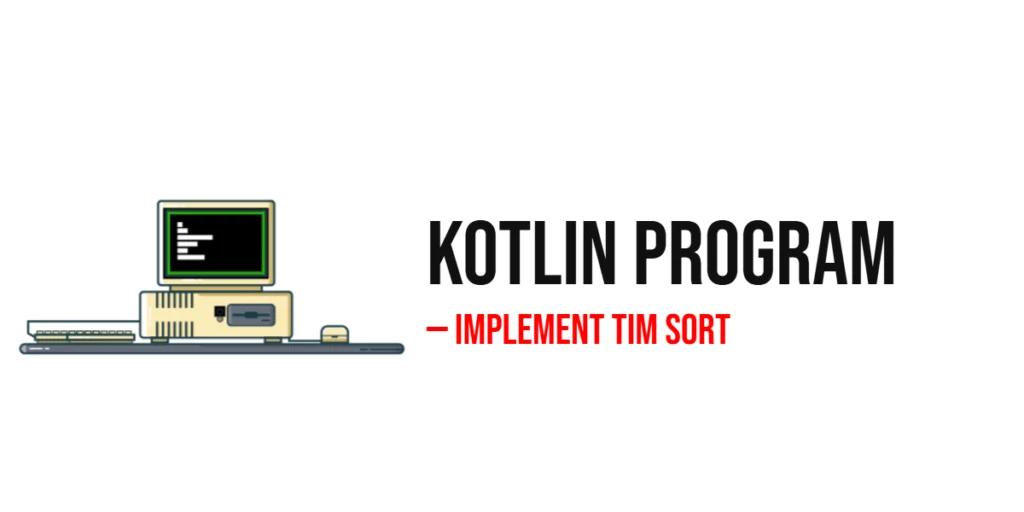 Kotlin Program to Implement Tim Sort