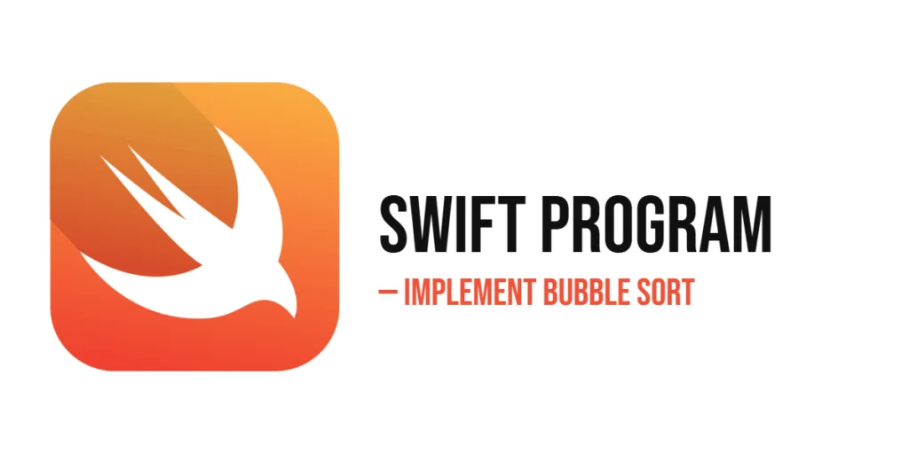 Swift Program to Implement Bubble Sort