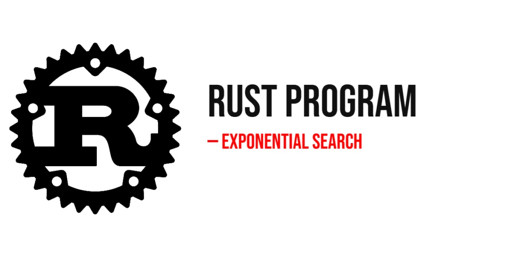 Rust Program to Implement Exponential Search