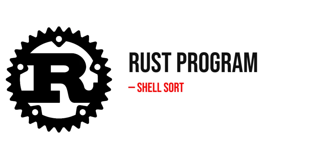 Rust Program to Implement Shell Sort