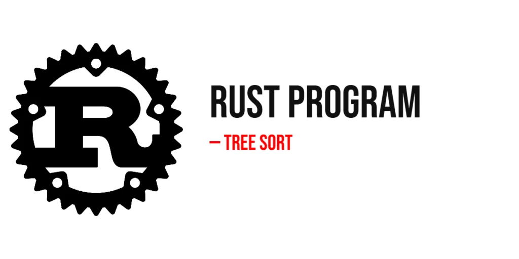 Rust Program to Implement Tree Sort