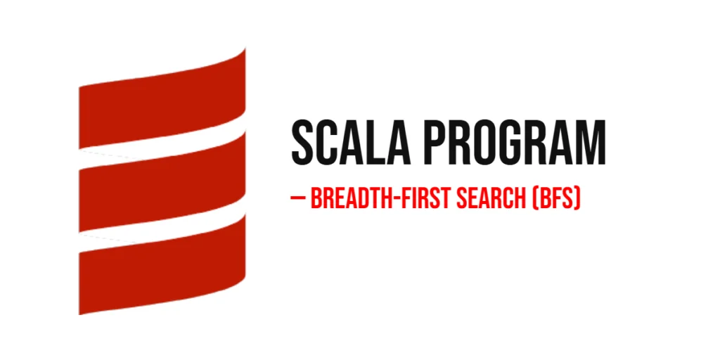 Scala Program to Implement Breadth-First Search (BFS)