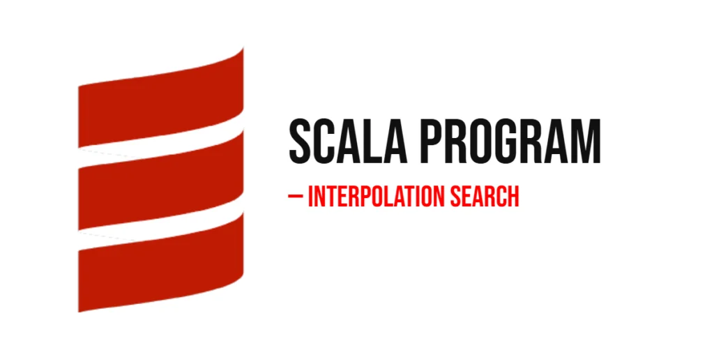 Scala Program to Implement Interpolation Search